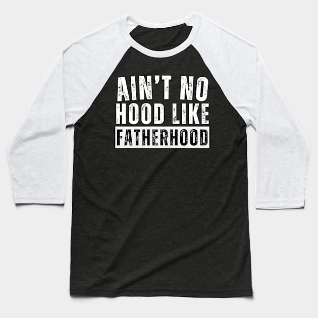 Ain't No Hood Like Fatherhood Baseball T-Shirt by aesthetice1